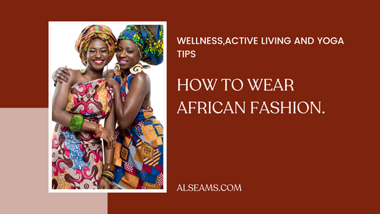 How to Wear African Fashion